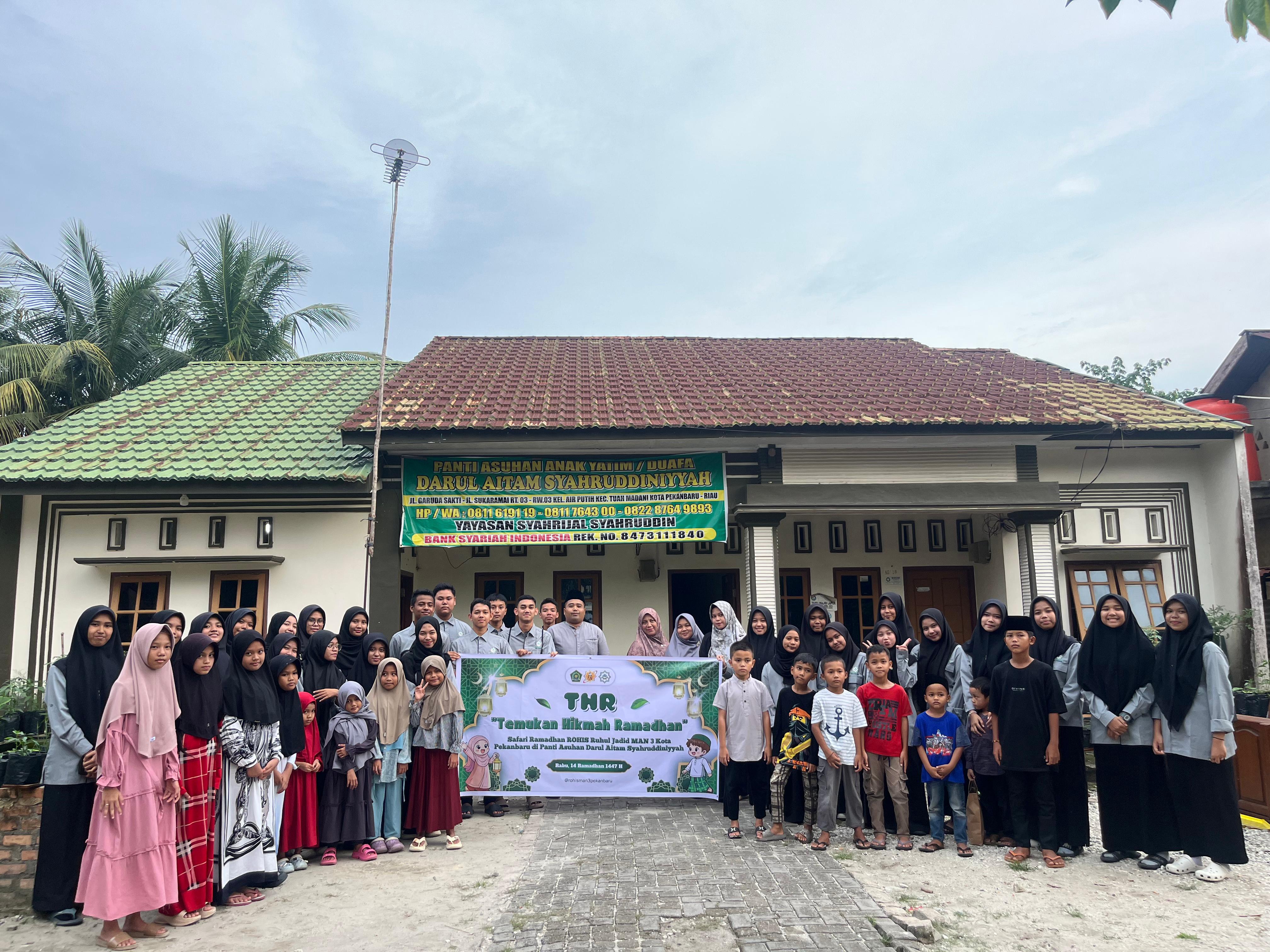 WUJUDKAN PROGRAM KEMENAG BERDAMPAK, ROHIS RUHUL JADID MAN 3 KOTA PEKANBARU GELAR KEGIATAN SAFARI RAMADHAN  DI PANTI ASUHAN DARUL AITAM SYAHRUDDINIYYAH
